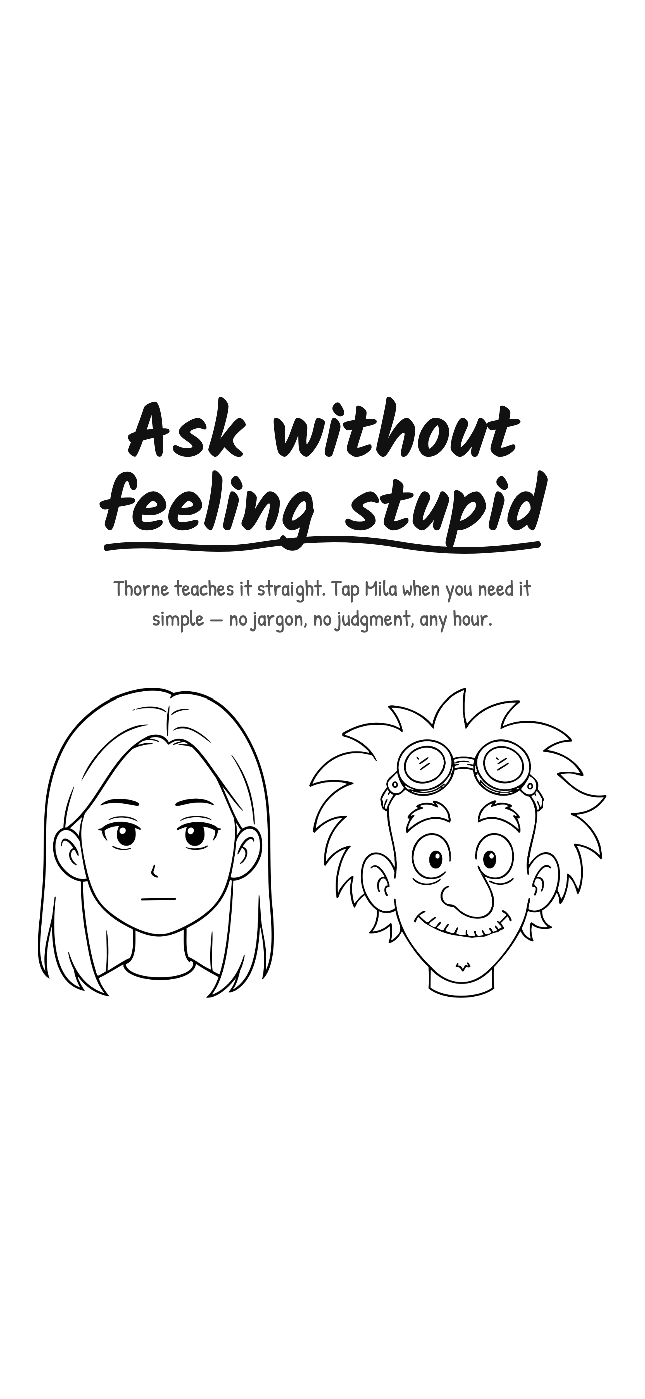 Ask without feeling stupid — Thorne teaches it straight, Mila explains it like you're ten